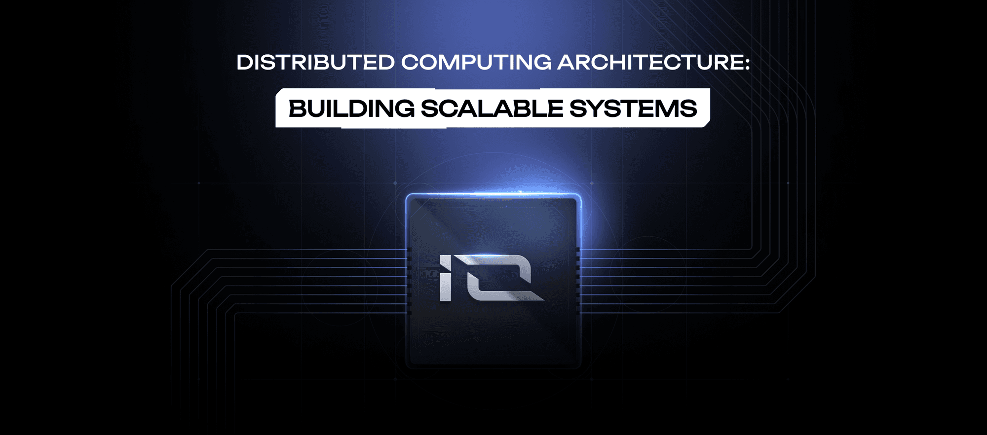 Distributed Computing Architecture: Building Scalable Systems