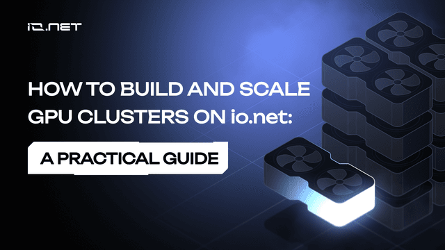 How to build and scale GPU clusters on io.net: A practical guide