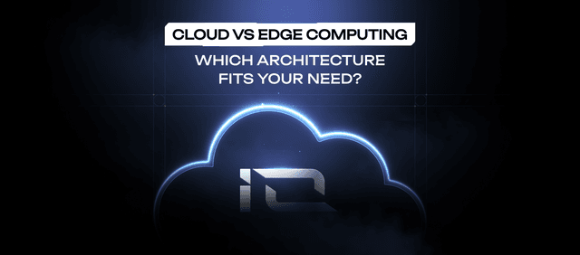 Cloud vs Edge Computing: Which Architecture Fits Your Needs?