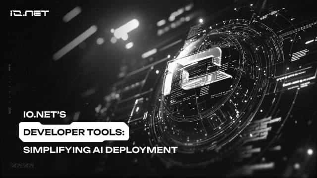io.net’s Developer Tools: Simplifying AI Deployment