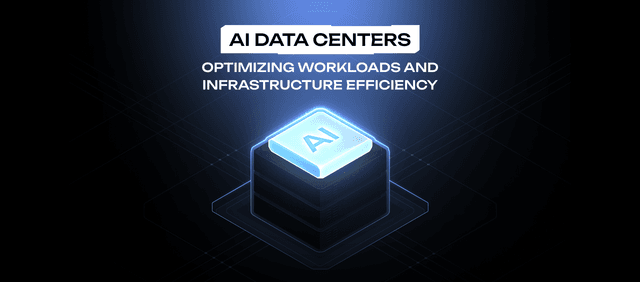 AI Data Centers: Optimizing Workloads and Infrastructure Efficiency