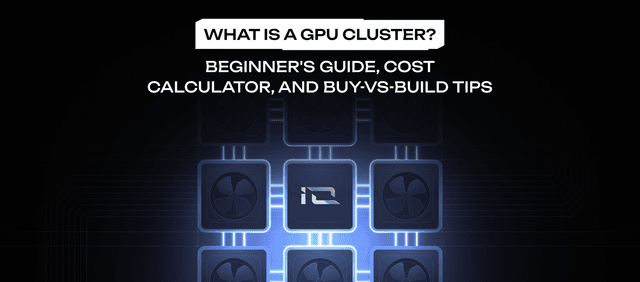What is a GPU Cluster? Beginner's Guide, Cost Calculator, and Buy-vs-Build Tips