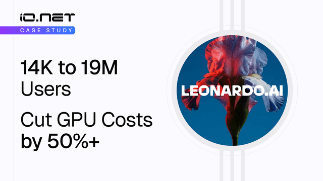 How Leonardo.Ai Scaled from 14K to 19M Users While Cutting GPU Costs by 50%+ with io.net