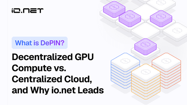 What Is DePIN? Decentralized GPU Compute vs. Centralized Cloud, and Why io.net Leads